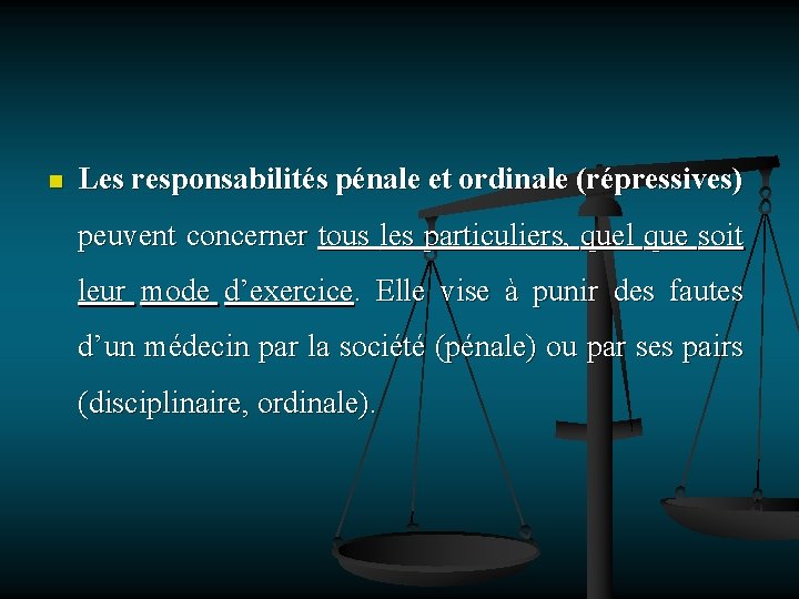 n Les responsabilités pénale et ordinale (répressives) peuvent concerner tous les particuliers, quel que