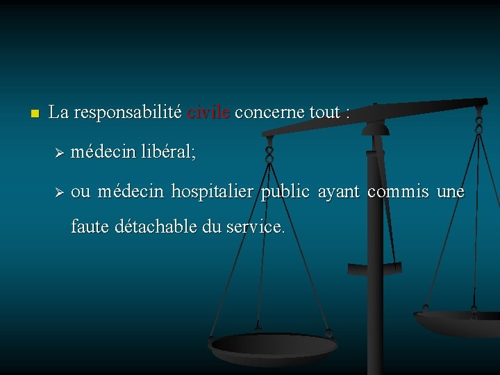 n La responsabilité civile concerne tout : Ø médecin libéral; Ø ou médecin hospitalier