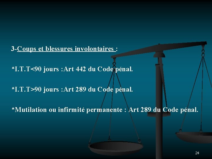 3 -Coups et blessures involontaires : *I. T. T<90 jours : Art 442 du