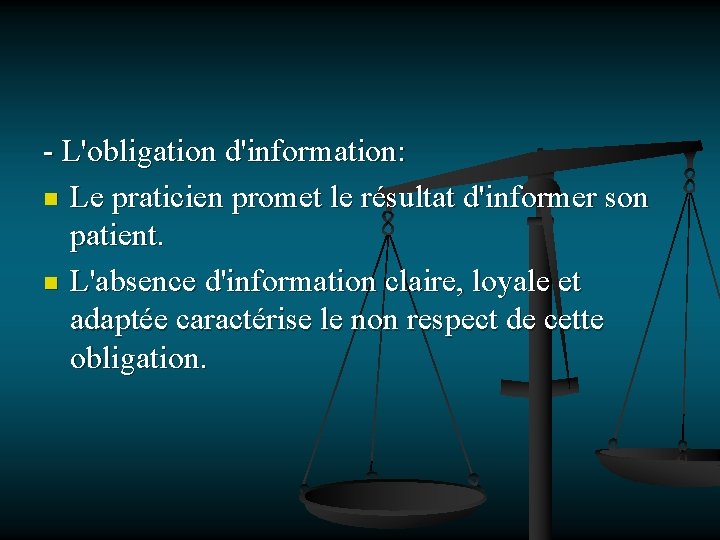 - L'obligation d'information: n Le praticien promet le résultat d'informer son patient. n L'absence