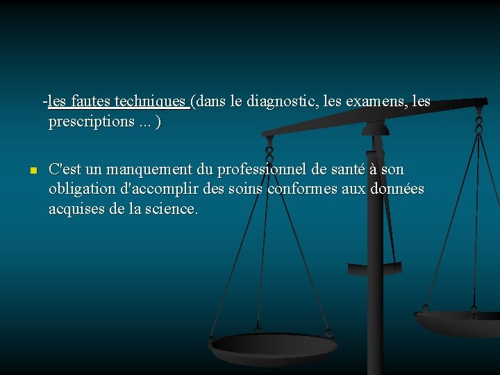 -les fautes techniques (dans le diagnostic, les examens, les prescriptions. . . ) n