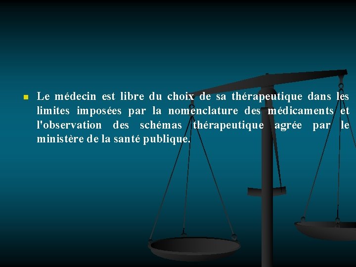 n Le médecin est libre du choix de sa thérapeutique dans les limites imposées