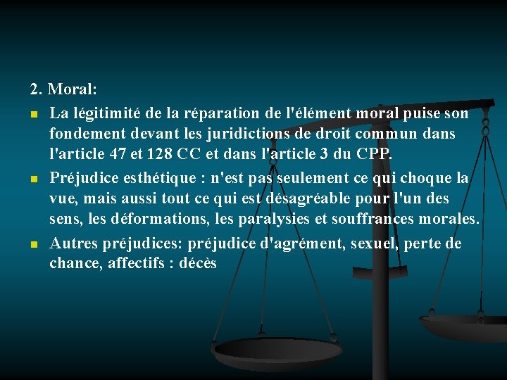 2. Moral: n La légitimité de la réparation de l'élément moral puise son fondement