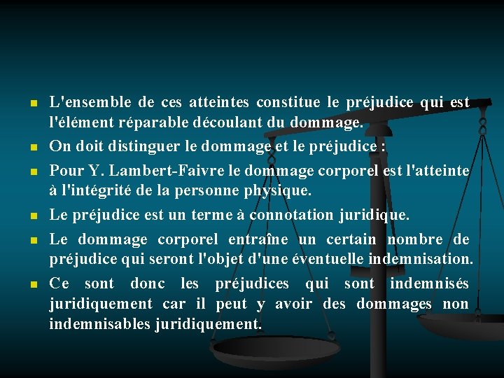 n n n L'ensemble de ces atteintes constitue le préjudice qui est l'élément réparable