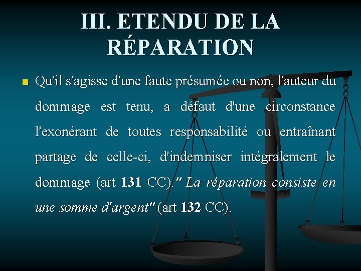 III. ETENDU DE LA RÉPARATION n Qu'il s'agisse d'une faute présumée ou non, l'auteur