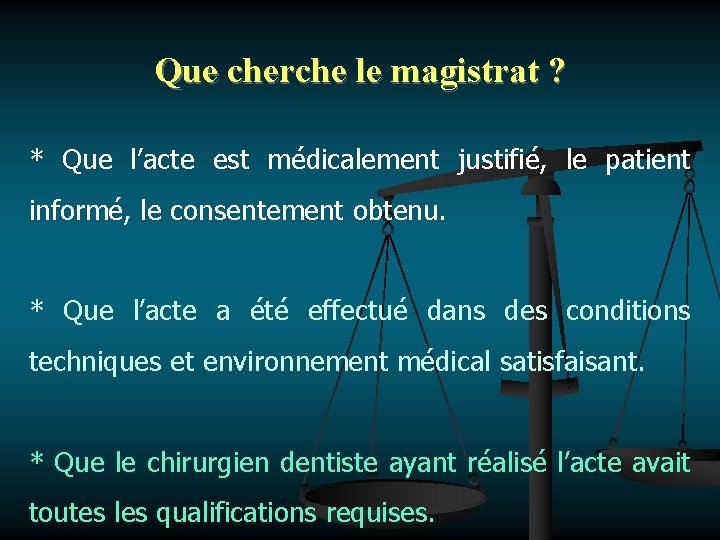 Que cherche le magistrat ? * Que l’acte est médicalement justifié, le patient informé,