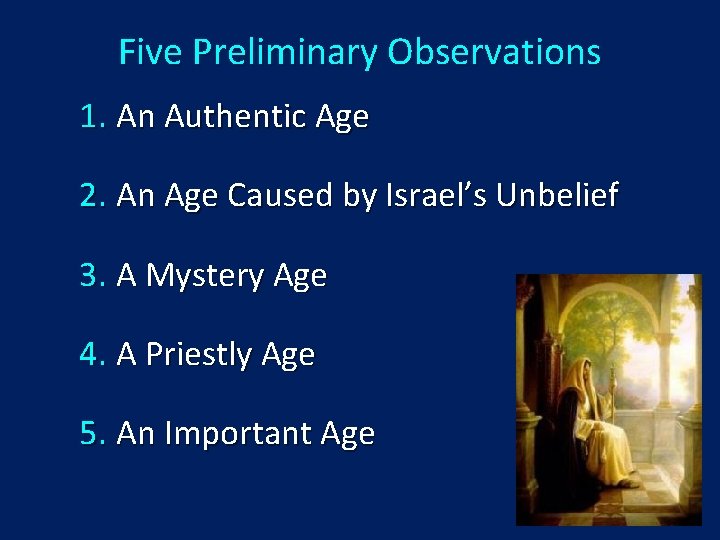 Five Preliminary Observations 1. An Authentic Age 2. An Age Caused by Israel’s Unbelief