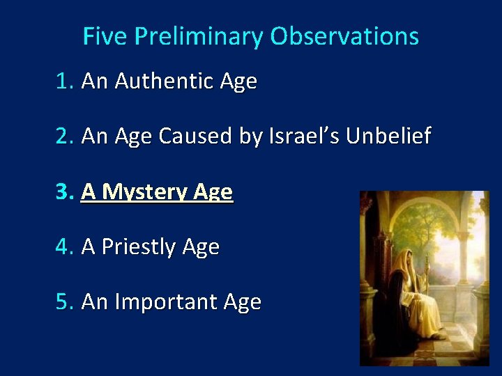 Five Preliminary Observations 1. An Authentic Age 2. An Age Caused by Israel’s Unbelief