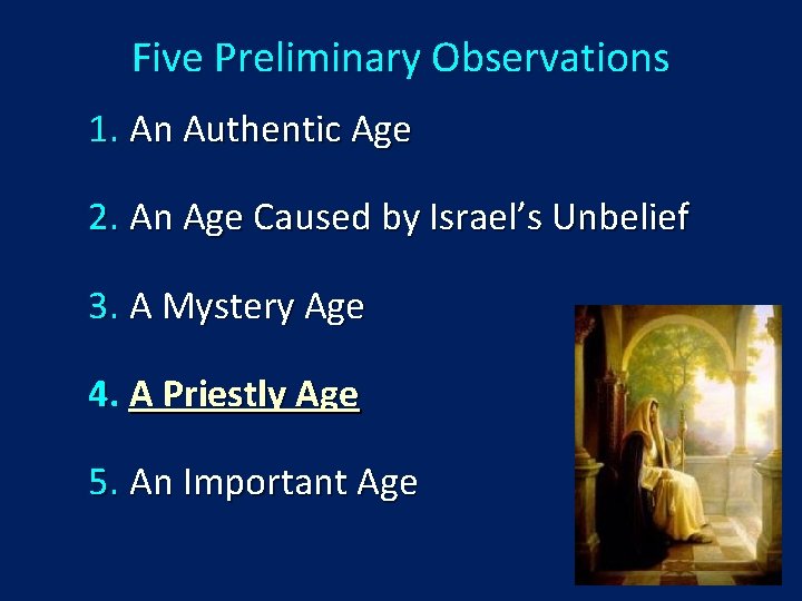 Five Preliminary Observations 1. An Authentic Age 2. An Age Caused by Israel’s Unbelief