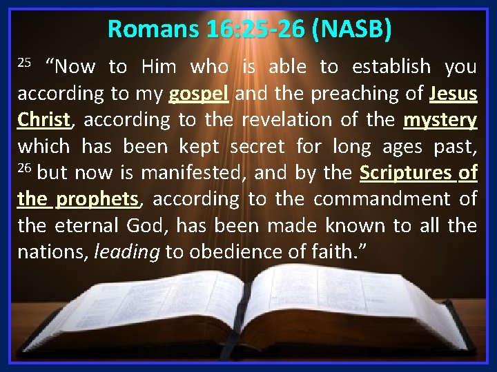 Romans 16: 25 -26 (NASB) “Now to Him who is able to establish you