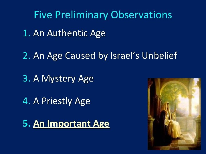 Five Preliminary Observations 1. An Authentic Age 2. An Age Caused by Israel’s Unbelief
