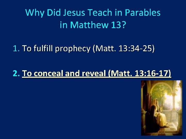 Why Did Jesus Teach in Parables in Matthew 13? 1. To fulfill prophecy (Matt.