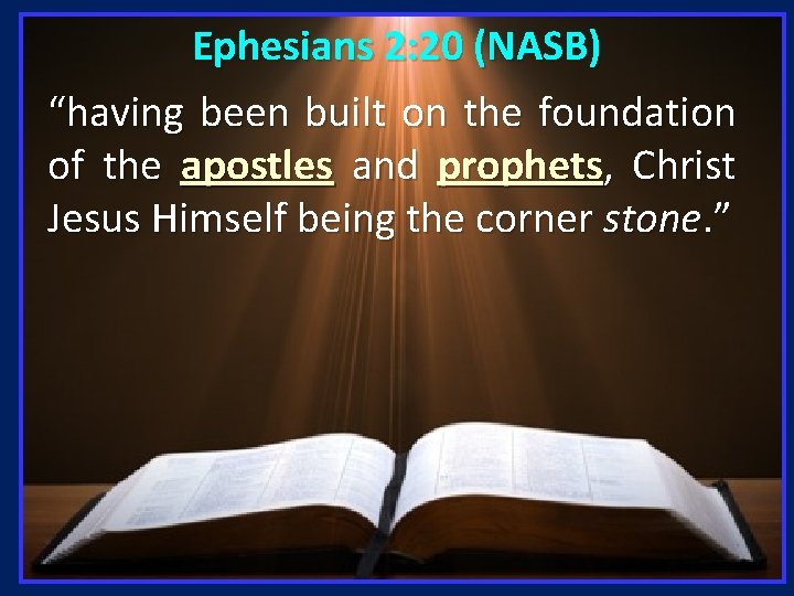 Ephesians 2: 20 (NASB) “having been built on the foundation of the apostles and