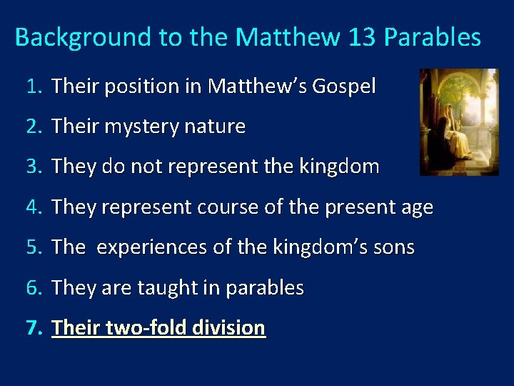 Background to the Matthew 13 Parables 1. Their position in Matthew’s Gospel 2. Their