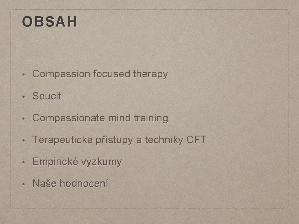 OBSAH • Compassion focused therapy • Soucit • Compassionate mind training • Terapeutické přístupy