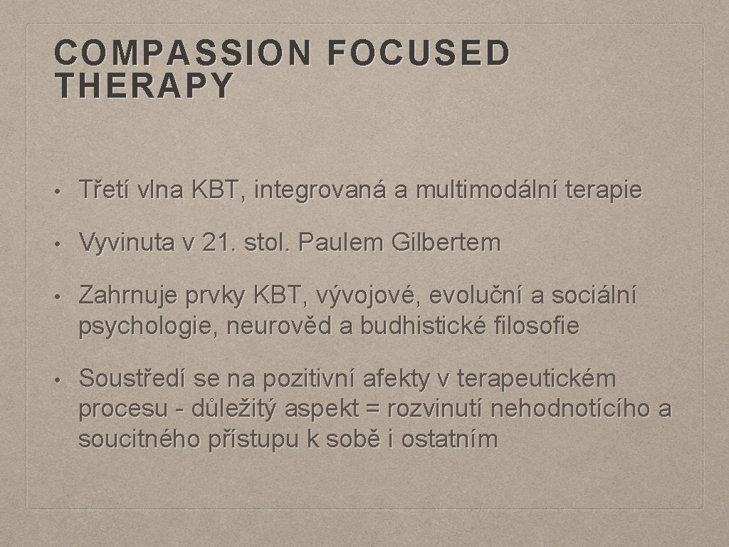COMPASSION FOCUSED THERAPY • Třetí vlna KBT, integrovaná a multimodální terapie • Vyvinuta v