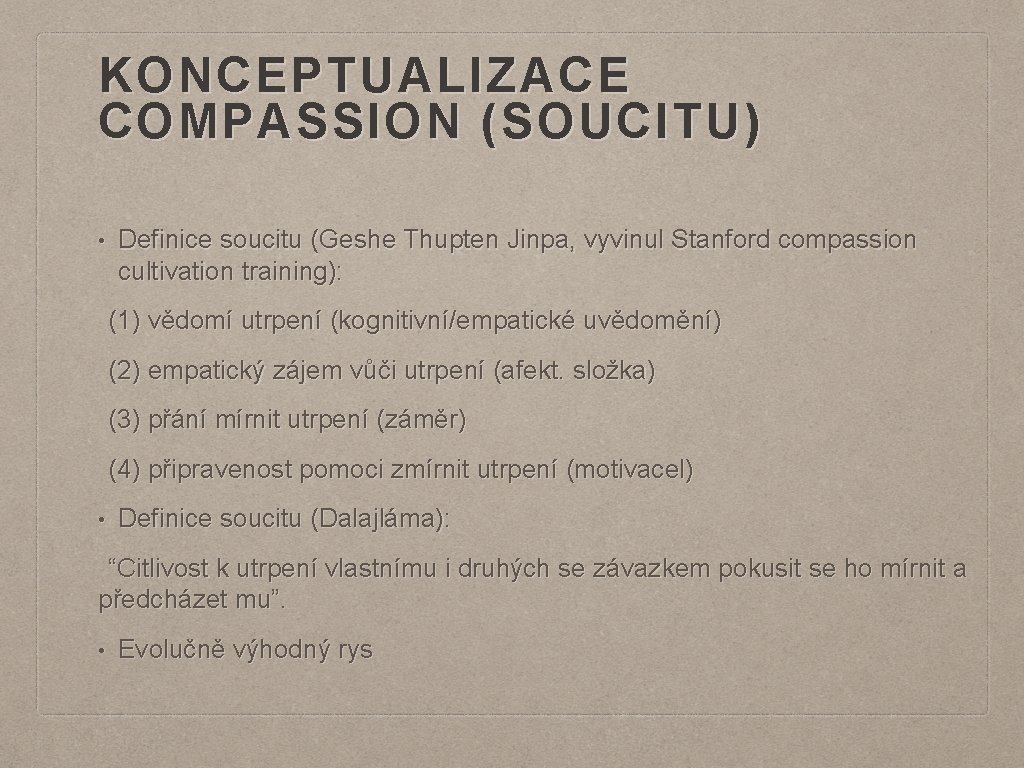 KONCEPTUALIZACE COMPASSION (SOUCITU) • Definice soucitu (Geshe Thupten Jinpa, vyvinul Stanford compassion cultivation training):