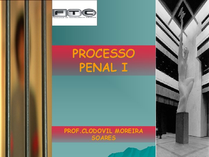 PROCESSO PENAL I PROF. CLODOVIL MOREIRA SOARES 