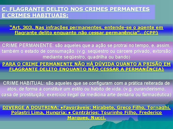 C. FLAGRANTE DELITO NOS CRIMES PERMANETES E CRIMES HABITUAIS: “Art. 303. Nas infrações permanentes,
