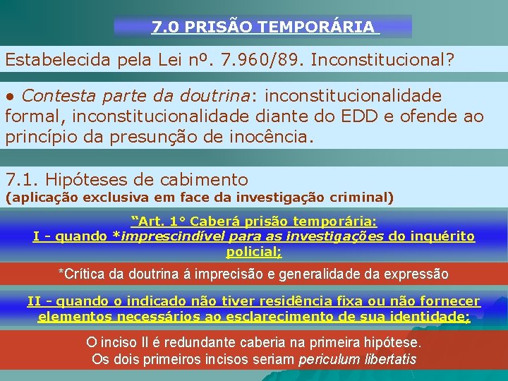 7. 0 PRISÃO TEMPORÁRIA Estabelecida pela Lei nº. 7. 960/89. Inconstitucional? ● Contesta parte
