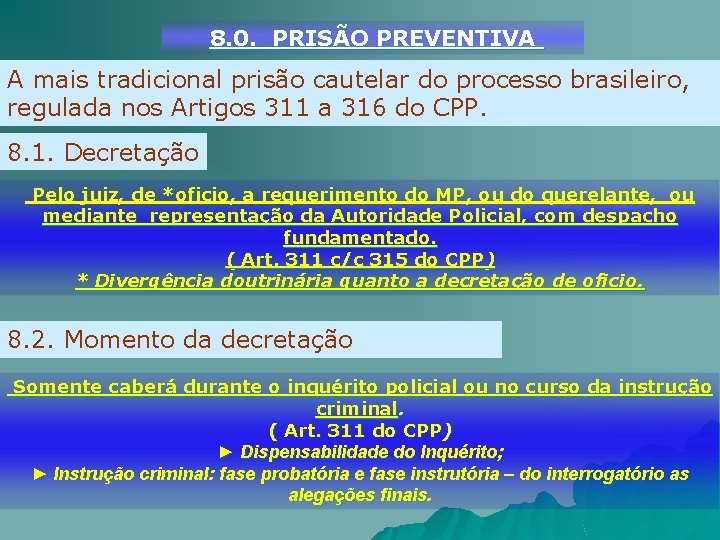8. 0. PRISÃO PREVENTIVA A mais tradicional prisão cautelar do processo brasileiro, regulada nos