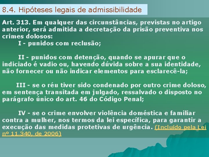 8. 4. Hipóteses legais de admissibilidade Art. 313. Em qualquer das circunstâncias, previstas no