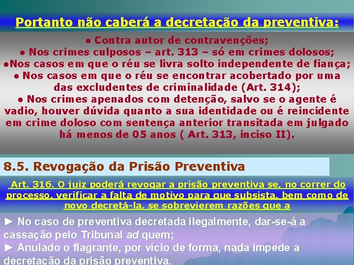 Portanto não caberá a decretação da preventiva: ● Contra autor de contravenções; ● Nos