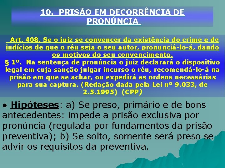 10. PRISÃO EM DECORRÊNCIA DE PRONÚNCIA Art. 408. Se o juiz se convencer da