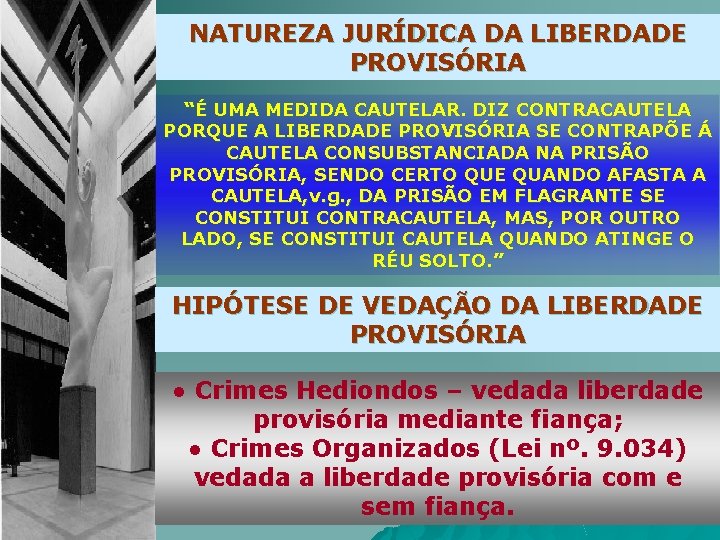 NATUREZA JURÍDICA DA LIBERDADE PROVISÓRIA “É UMA MEDIDA CAUTELAR. DIZ CONTRACAUTELA PORQUE A LIBERDADE