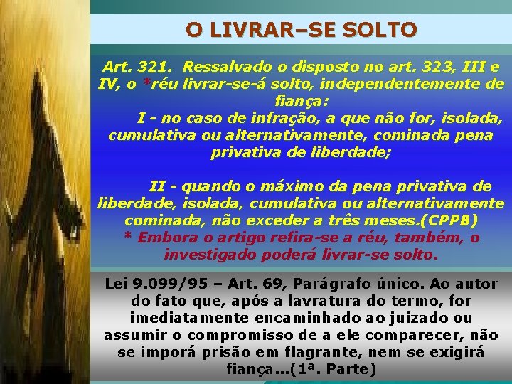 O LIVRAR–SE SOLTO Art. 321. Ressalvado o disposto no art. 323, III e IV,
