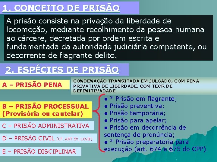1. CONCEITO DE PRISÃO A prisão consiste na privação da liberdade de locomoção, mediante