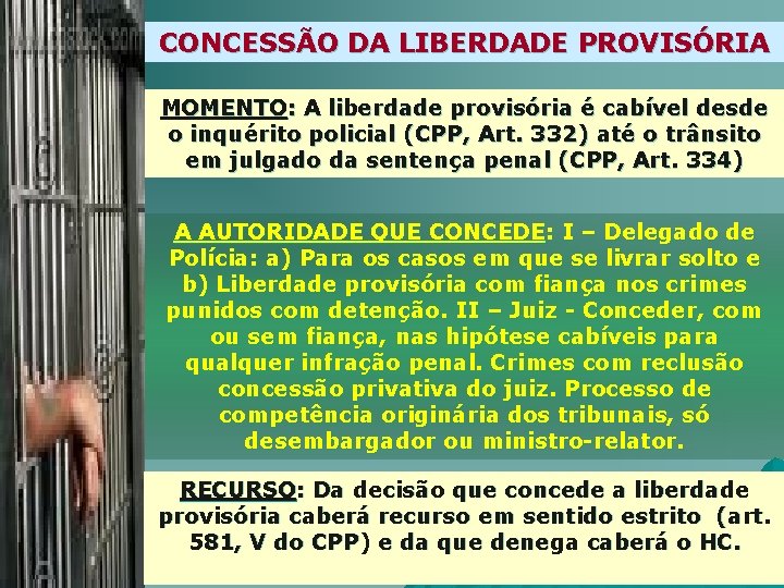 CONCESSÃO DA LIBERDADE PROVISÓRIA MOMENTO: A liberdade provisória é cabível desde o inquérito policial