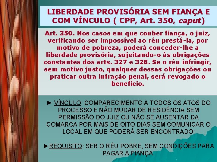 LIBERDADE PROVISÓRIA SEM FIANÇA E COM VÍNCULO ( CPP, Art. 350, caput) Art. 350.