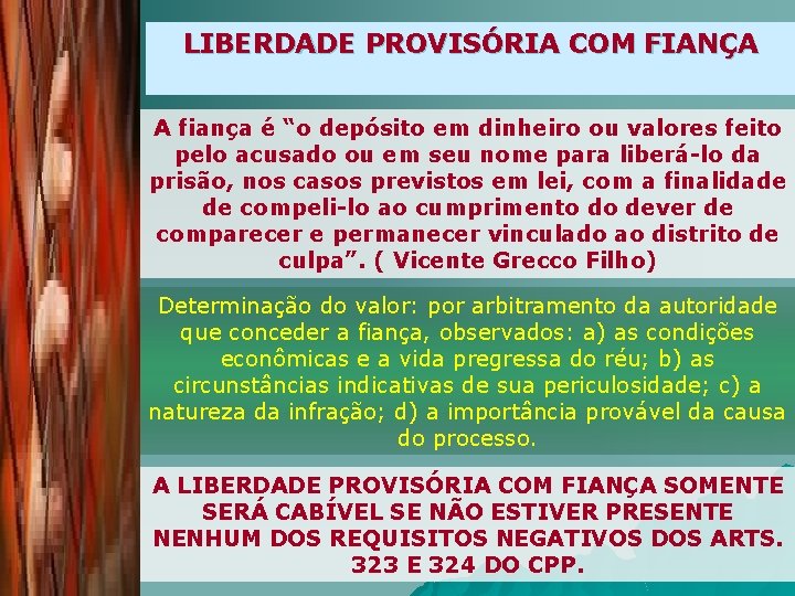 LIBERDADE PROVISÓRIA COM FIANÇA A fiança é “o depósito em dinheiro ou valores feito