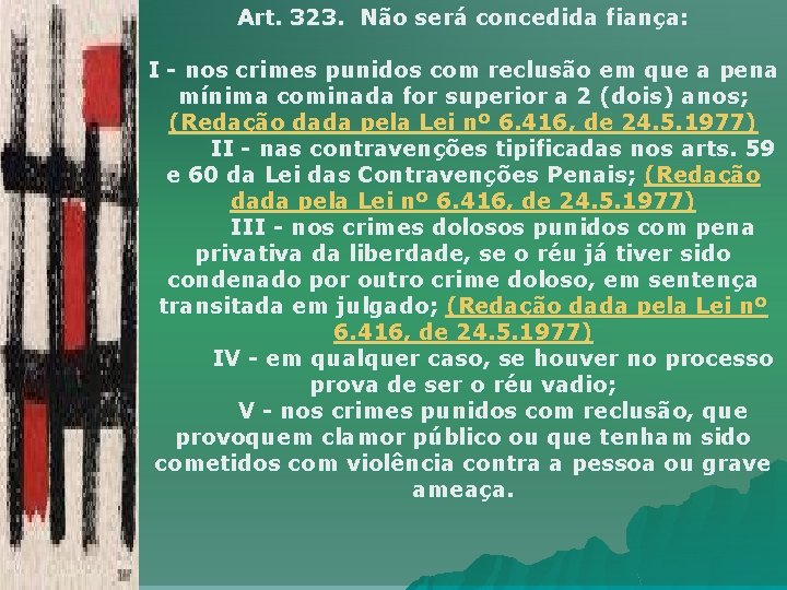 Art. 323. Não será concedida fiança: I - nos crimes punidos com reclusão em
