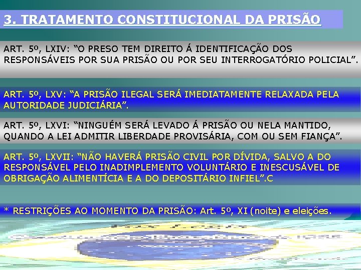3. TRATAMENTO CONSTITUCIONAL DA PRISÃO ART. 5º, LXIV: “O PRESO TEM DIREITO Á IDENTIFICAÇÃO