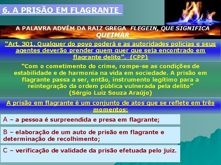 6. A PRISÃO EM FLAGRANTE A PALAVRA ADVÉM DA RAIZ GREGA FLEGEIN, QUE SIGNIFICA