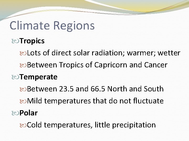 Climate Regions Tropics Lots of direct solar radiation; warmer; wetter Between Tropics of Capricorn