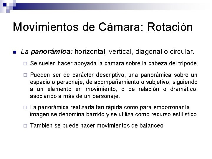Movimientos de Cámara: Rotación n La panorámica: horizontal, vertical, diagonal o circular. ¨ Se