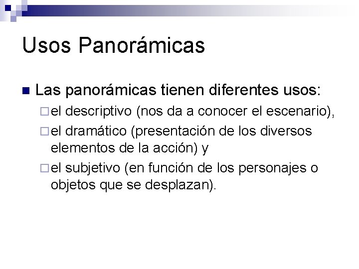 Usos Panorámicas n Las panorámicas tienen diferentes usos: ¨ el descriptivo (nos da a