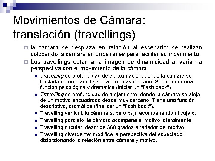 Movimientos de Cámara: translación (travellings) la cámara se desplaza en relación al escenario; se