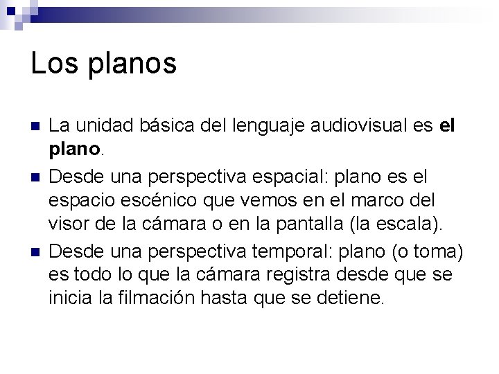 Los planos n n n La unidad básica del lenguaje audiovisual es el plano.