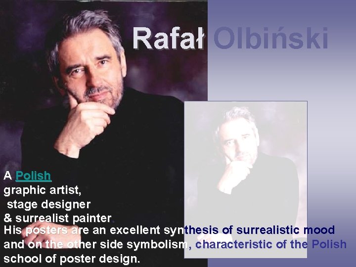 Rafał Olbiński A Polish graphic artist, stage designer & surrealist painter. His posters are