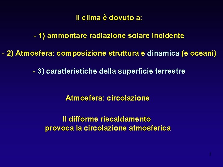 Il clima è dovuto a: - 1) ammontare radiazione solare incidente - 2) Atmosfera: