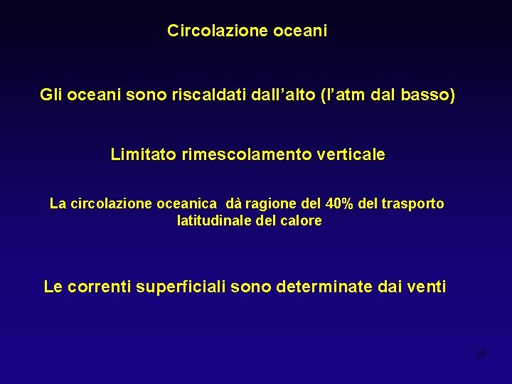 Circolazione oceani Gli oceani sono riscaldati dall’alto (l’atm dal basso) Limitato rimescolamento verticale La