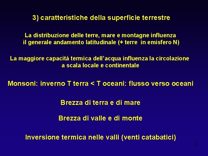 3) caratteristiche della superficie terrestre La distribuzione delle terre, mare e montagne influenza il