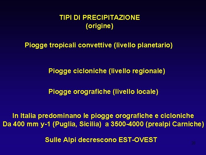 TIPI DI PRECIPITAZIONE (origine) Piogge tropicali convettive (livello planetario) Piogge cicloniche (livello regionale) Piogge