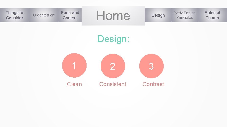 Things to Consider Organization Form and Content Home Design: 1 2 Clean Consistent 3