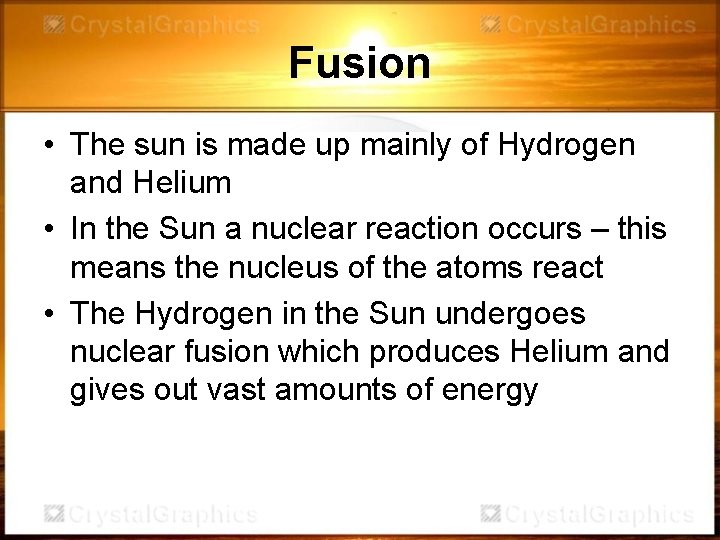 Fusion • The sun is made up mainly of Hydrogen and Helium • In Fusion • The sun is made up mainly of Hydrogen and Helium • In