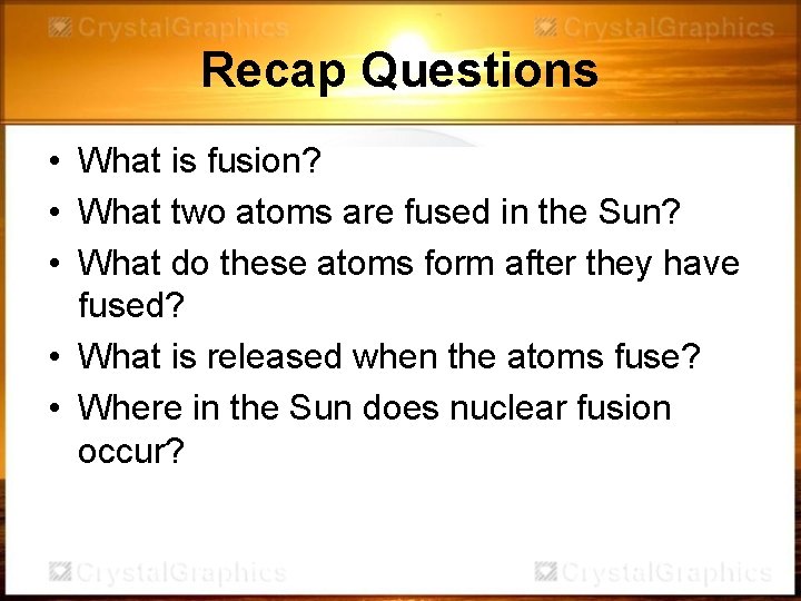 Recap Questions • What is fusion? • What two atoms are fused in the Recap Questions • What is fusion? • What two atoms are fused in the